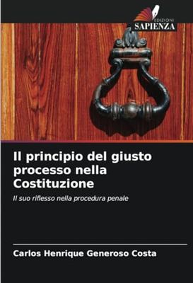 Il principio del giusto processo nella Costituzione: Il suo riflesso nella procedura penale