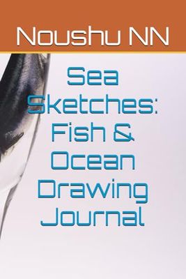 Sea Sketches: Fish & Ocean Drawing Journal