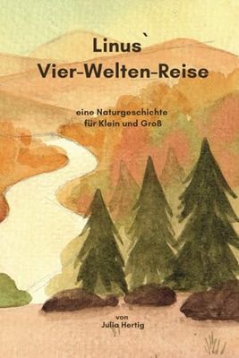 Linus`Vier-Welten-Reise: eine Naturgeschichte für Klein und Groß