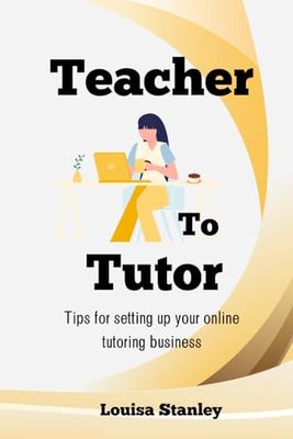 Teacher to Tutor: A guide to setting up your own online tutoring business