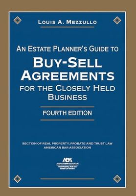 An Estate Planner's Guide to Buy-Sell Agreements for the Closely Held Business, Fourth Edition