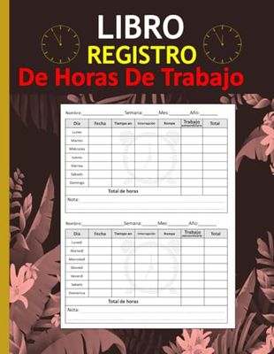Libro registro de horas de trabajo: Un libro para anotar las horas de trabajo diarias Formato 8,5 x 11 pulgadas con 120 páginas