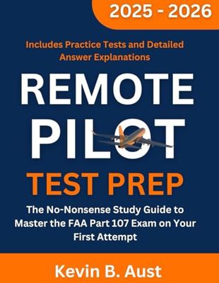 Remote Pilot Test Prep 2025-2026: The No-Nonsense Study Guide to Master the FAA Part 107 Exam on Your First Attempt| Includes Practice Tests and Detailed Answer Explanations