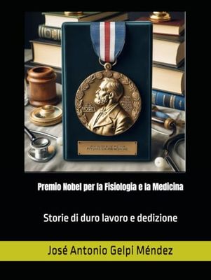 Premio Nobel per la Fisiologia e la Medicina: Storie di duro lavoro e dedizione