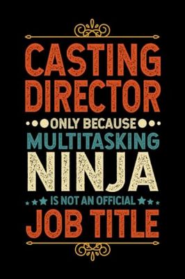 Casting Director Gifts: Casting Director Only Because Multitasking Ninja Is Not an Official Job Title, Funny Casting Director appreciations notebook for men, women, co-worker 6 * 9 | 100 pages