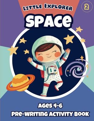 Little Explorers Space: Fun Interstellar-Themed Pre-school Activity Book, Age 4-6, STEM Kindergarten Prep Pre-Writing Workbook, Designed by Certified ... Numbers Tracing Mazes Coloring Activities