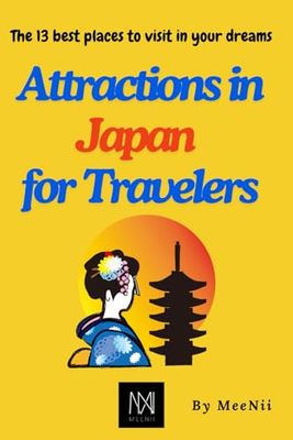 Attractions in Japan for Travelers: The 13 best places to visit in your dreams