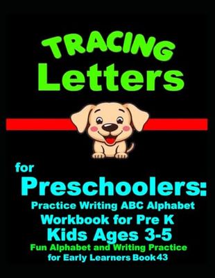 *Tracing Letters for Preschoolers: Practice Writing ABC Alphabet Workbook for Pre K Kids Ages 3-5 | Fun Alphabet and Writing Practice for Early Learners Book 43