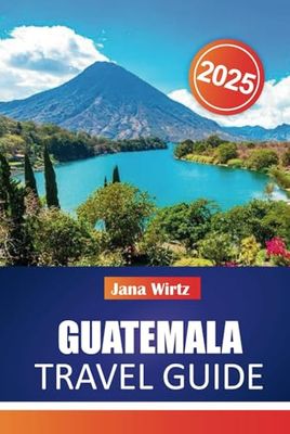 GUATEMALA TRAVEL GUIDE 2025: Discover Timeless Ruins, Vibrant Culture, and Natural Wonders in the Heart of Central America.