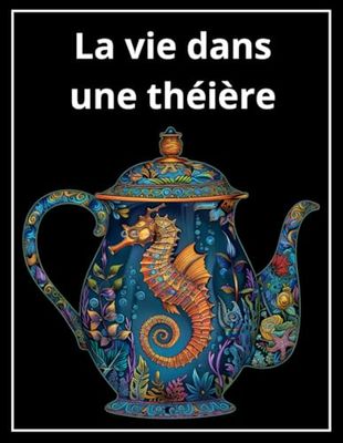 Une vie dans une théière. Embarquez pour un voyage de coloriage pour la détente et l'inspiration avec ce livre de coloriage