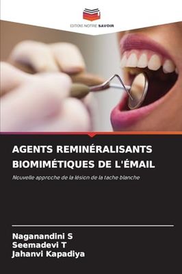 AGENTS REMINÉRALISANTS BIOMIMÉTIQUES DE L'ÉMAIL: Nouvelle approche de la lésion de la tache blanche