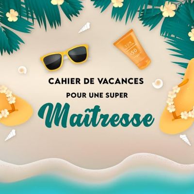 Cahier de Vacances pour une Super Maîtresse: Livre de Coloriage de Cosmétiques, Des Dessins Simples et Grands Pour La Relaxation, Cadeau Maitresse d’école Fin d’année, Atsem, Aesh, Nounou.