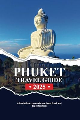 PHUKET TRAVEL GUIDE 2025: Affordable Accommodation, Local Food, and Top Attractions