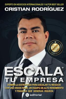 ESCALA TU EMPRESA: Domina la Estrategia para Escalar tu Negocio con una Visión Firme, un Equipo de Alto Rendimiento y Finanzas que generan Riqueza