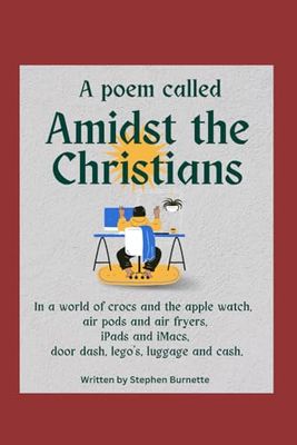 A poem called, 'Amidst the Christians': In a world of crocs, and the apple watch, airpods and airfryers, iPads and iMacs, door dash, lego’s, luggage and cash.