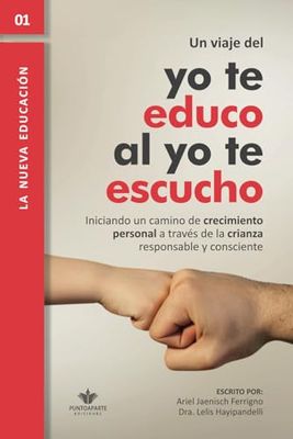 Un viaje del "yo te educo" al "yo te escucho": Iniciando un camino de crecimiento personal a través de la crianza responsable y consciente
