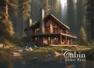 Cabin Guest Book: Guest Book for Vacation Home, Airbnb, Visitor Rental, Visitor’s Log Book for Recording Name & Memories