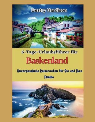 6-tägiger Urlaubsführer für das Baskenland: Unvergessliche Reiserouten für Sie und Ihre Familie