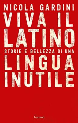 Viva il latino. Storie e bellezza di una lingua inutile