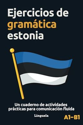 Ejercicios de gramática estonia: Un cuaderno de actividades prácticas para comunicación fluida