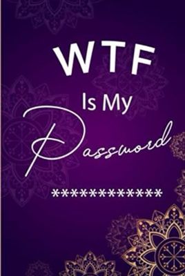 WTF IS MY PASSWORD: FOR ADULTS/SENIORS