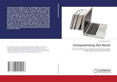 Computerizing the Novel: A Critical Analysis of High-Tech Narratives from Cyberpunk to Interactive Fiction