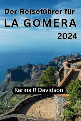 Der Reiseführer für La Gomera 2024: Entdecken Sie die verborgenen Reize der Kanarischen Inseln