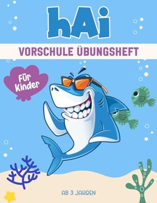Hai Vorschule Übungsheft für Kinder ab 3 Jahren: Ein spannendes und lehrreiches Arbeitsbuch mit Hai Labyrinthen, Zeichnen, Zählen, Punkt-zu-Punkt-Übungen und mehr!