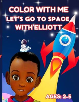 COLOR WITH ME: LET'S GO TO SPACE WITH ELLIOTT: COLORING BOOK: AGES 2-5