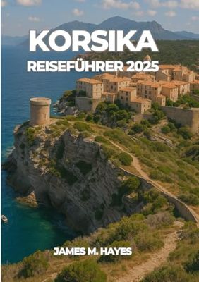 KORSIKA REISEFÜHRER 2025