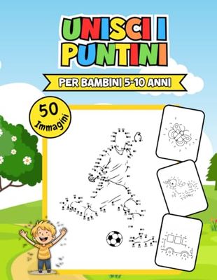 Unisci i Puntini per Bambini 5-10 Anni: Guida alla Creatività e all'Apprendimento Attraverso 50 Immagini Interattive