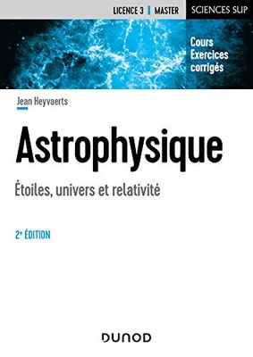 Astrophysique - 2e éd. - Etoiles, univers et relativité: Etoiles, univers et relativité