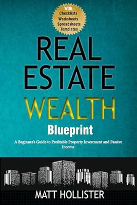 Real Estate Wealth Blueprint: A Beginner’s Guide to Profitable Property Investment and Passive Income