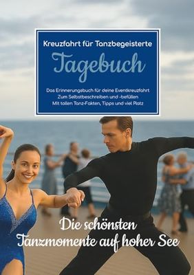 Kreuzfahrt für Tanzbegeisterte – Das Erinnerungsbuch für deine Eventkreuzfahrt – Zum Selbstbeschreiben und -befüllen – Mit tollen Tanz-Fakten, Tipps und viel Platz