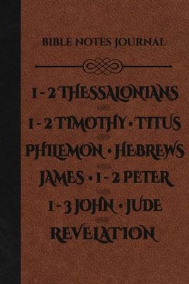 Bible Notes Journal: Scripture Notebook 6x9 With A Blank Lined Page For Every Chapter Of The Books of 1-2 Thessalonians, 1-2 Timothy, Titus, Philemon, ... 1-2 Peter, 1-3 John, Jude, And Revelation