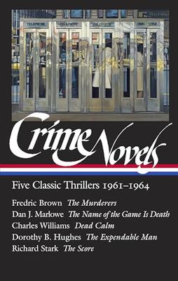 Crime Novels: Five Classic Thrillers 1961-1964 (LOA 370): The Murderers / The Name of the Game Is Death / Dead Calm / The Expendable Man / The Score