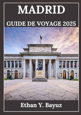 MADRID GUIDE DE VOYAGE 2025: Explorez la culture locale, savourez des saveurs authentiques et découvrez des trésors inoubliables