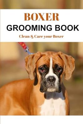 Boxer Grooming Book: Clean & Care your Boxer