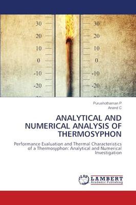 ANALYTICAL AND NUMERICAL ANALYSIS OF THERMOSYPHON: Performance Evaluation and Thermal Characteristics of a Thermosyphon: Analytical and Numerical Investigation