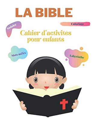 La Bible - Cahier d'activités pour enfants: Dessins des histoires de la bible à colorier, soduko, mots mêlés, labyrinthes avec des paroles de sagesse tirées de la Bible