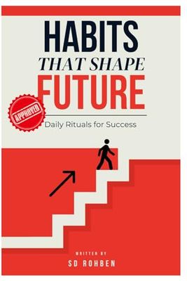 Habits That Shape Your Future: Daily Rituals for Success