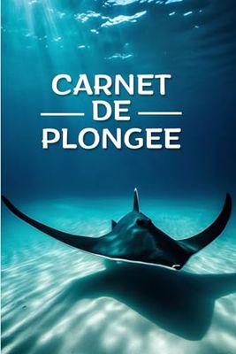 Carnet de Plongée: Journal de plongée sous-marine à remplir - Jusqu'à 100 plongées - Pages numérotées et Table des Matières - Revivez vos Aventures Aquatiques