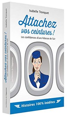 Attachez vos ceintures ! Les confidences d'une hôtesse de l'air