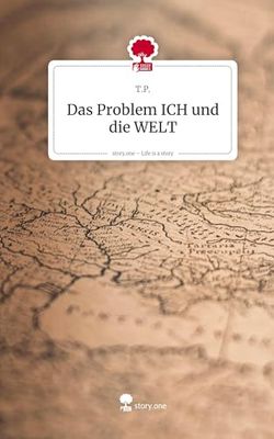 Das Problem ICH und die WELT. Life is a Story - story.one
