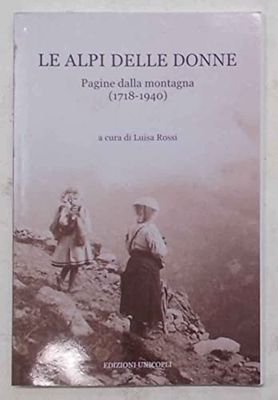 Le Alpi delle donne. Pagine dalla montagna (1718-1940)