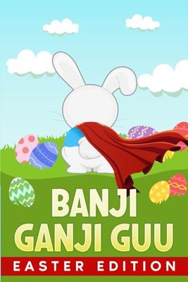 Banji Ganji Guu: Easter Edition