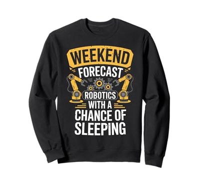 Weekend Forecast Robotics With A Chance of Sleeping Robot Sweatshirt
