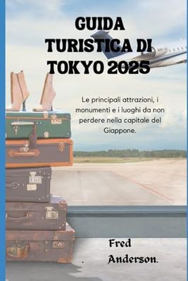 GUIDA TURISTICA DI TOKYO 2025: Le principali attrazioni, i monumenti e i luoghi da non perdere nella capitale del Giappone.