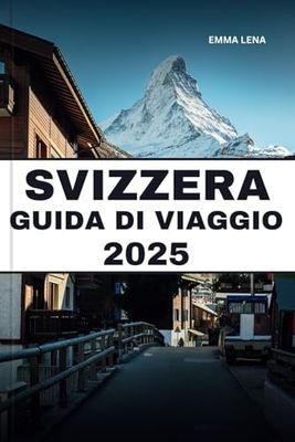 SVIZZERA GUIDA DI VIAGGIO 2025: Ammira le maestose Alpi, i viaggi panoramici in treno, le delizie al cioccolato e al formaggio e i consigli degli esperti per una magica fuga in Europa.