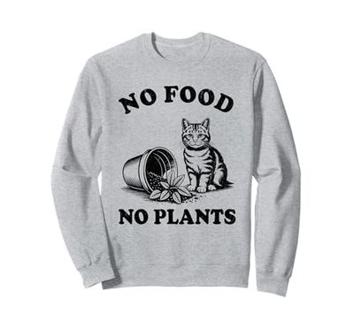 No Food No Plants Cat Plant Kitten Plants Cat Lover Sweatshirt